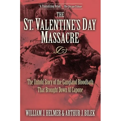 The St. Valentine's Day Massacre: The Untold Story of the Gangland Bloodbath That Brought Down Al Capone - Paperback