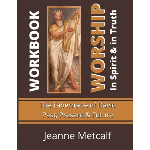 Worship in Spirit & in Truth: Tabernacle of David - Past, Present & Future