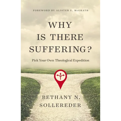 Why Is There Suffering?: Pick Your Own Theological Expedition