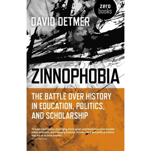 Zinnophobia: The Battle Over History in Education, Politics, and Scholarship