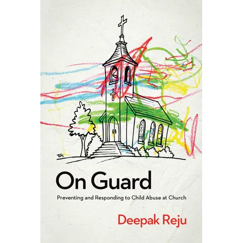 On Guard: Preventing and Responding to Child Abuse at Church