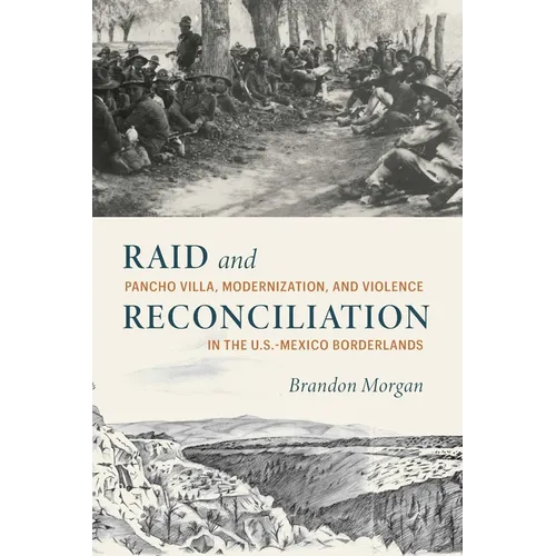 Raid and Reconciliation: Pancho Villa, Modernization, and Violence in the U.S.-Mexico Borderlands