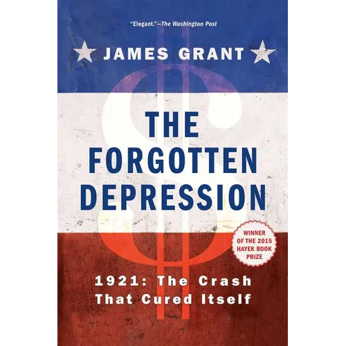 The Forgotten Depression: 1921, the Crash That Cured Itself
