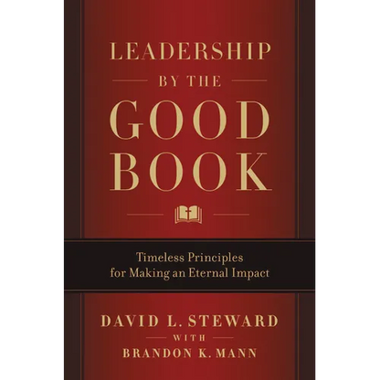 Leadership by the Good Book: Timeless Principles for Making an Eternal Impact