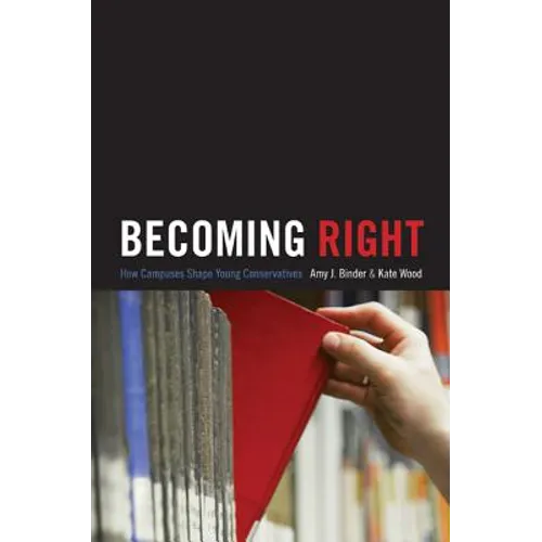 Becoming Right: How Campuses Shape Young Conservatives
