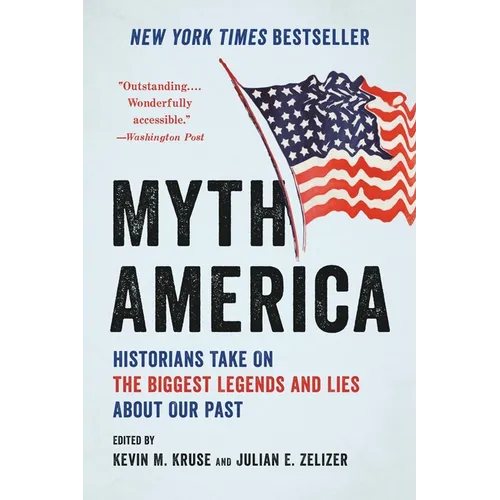 Myth America: Historians Take on the Biggest Legends and Lies about Our Past