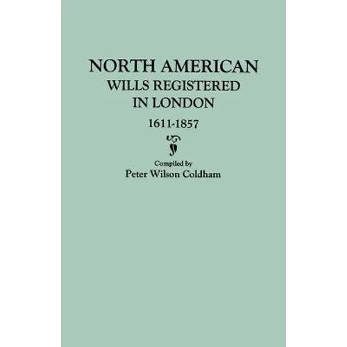 North American Wills Registered in London, 1611-1857
