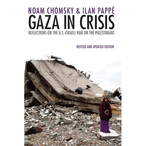Gaza in Crisis: Reflections on the Us-Israeli War Against the Palestinians
