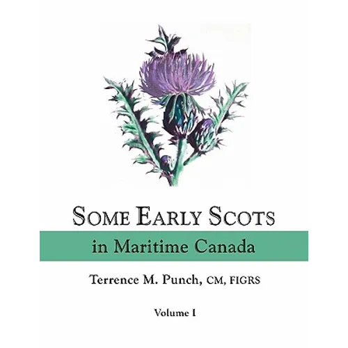 Some Early Scots in Maritime Canada. Volume I