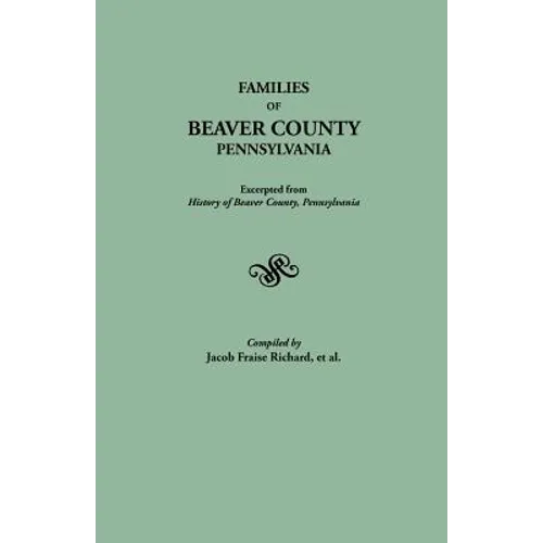 Families of Beaver County, Pennsylvania. Excerpted from History of Beaver County, Pennsylvania (1888)