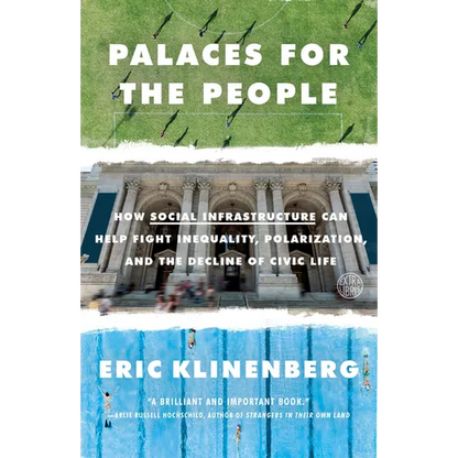 Palaces for the People: How Social Infrastructure Can Help Fight Inequality, Polarization, and the Decline of Civic Life - Paperback
