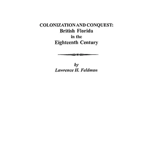 Colonization and Conquest: British Florida in the Eighteenth Century