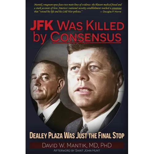 JFK Was Killed by Consensus: Dealey Plaza Was Just the Final Stop