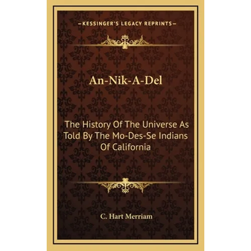 An-Nik-A-Del: The History Of The Universe As Told By The Mo-Des-Se Indians Of California