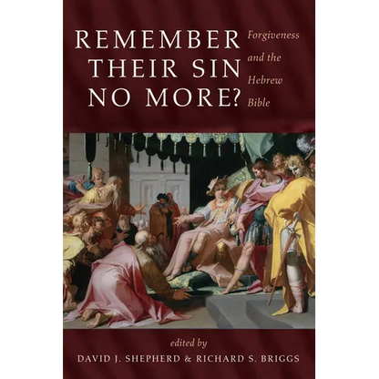 Remember Their Sin No More?: Forgiveness and the Hebrew Bible - Hardcover