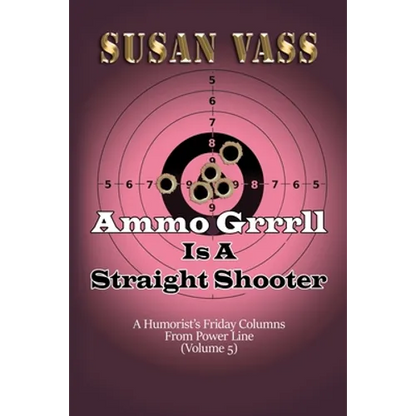 Ammo Grrrll Is A Straight Shooter (A Humorist's Friday Columns For Powerline (Volume 5) - Paperback