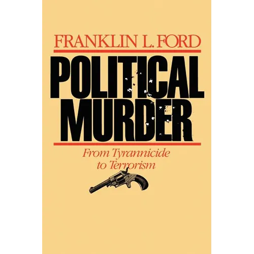 Political Murder: From Tyrannicide to Terrorism from Tyrannicide to Terrorism