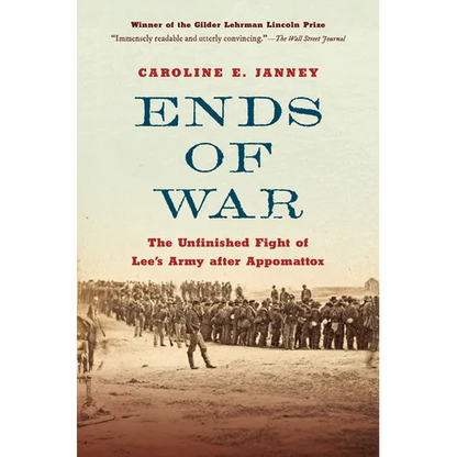 Ends of War: The Unfinished Fight of Lee's Army After Appomattox - Paperback