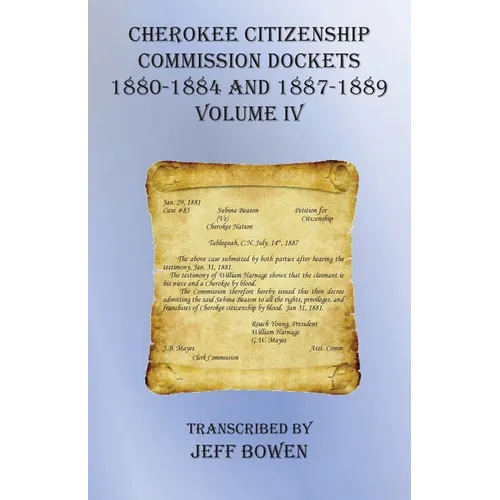 Cherokee Citizenship Commission Dockets Volume IV: 1880-1884 and 1887-1889