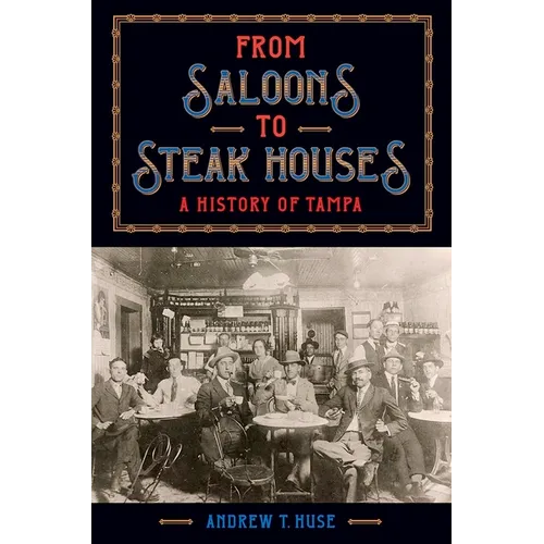 From Saloons to Steak Houses: A History of Tampa