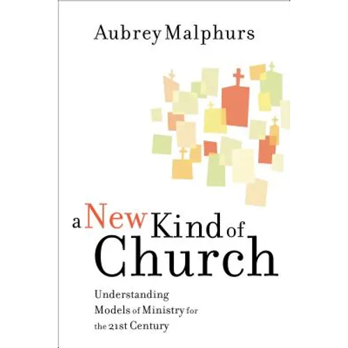 A New Kind of Church: Understanding Models of Ministry for the 21st Century