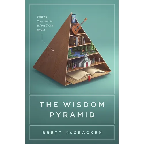 The Wisdom Pyramid: Feeding Your Soul in a Post-Truth World