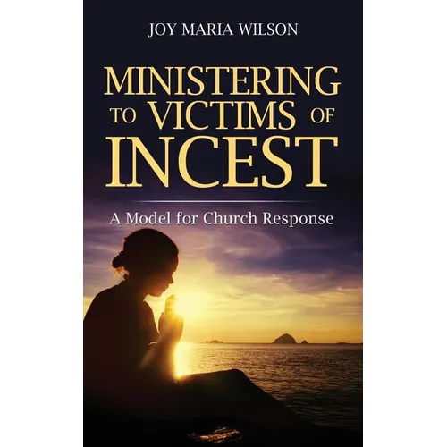 Ministering to Victims of Incest: A Model for Church Response