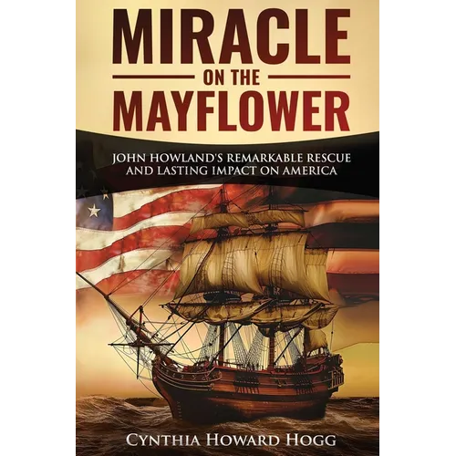 Miracle on the Mayflower: John Howland's Remarkable Rescue and Lasting Impact on America