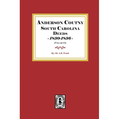 Anderson County, South Carolina Deeds, 1830-1836. (Volume #1)