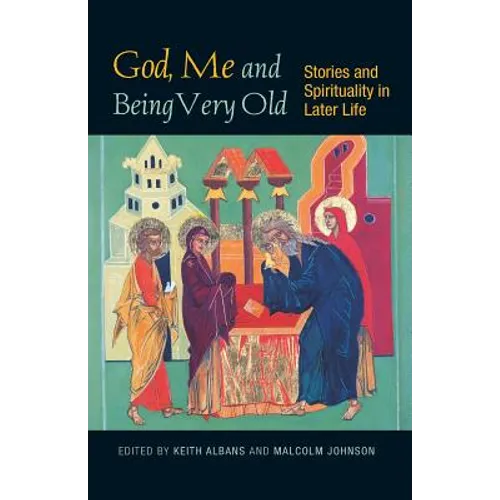 God, Me and Being Very Old: Stories and Spirituality in Later Life