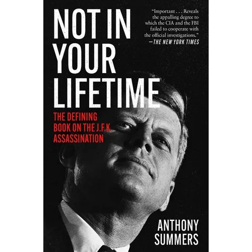 Not in Your Lifetime: The Defining Book on the J.F.K. Assassination