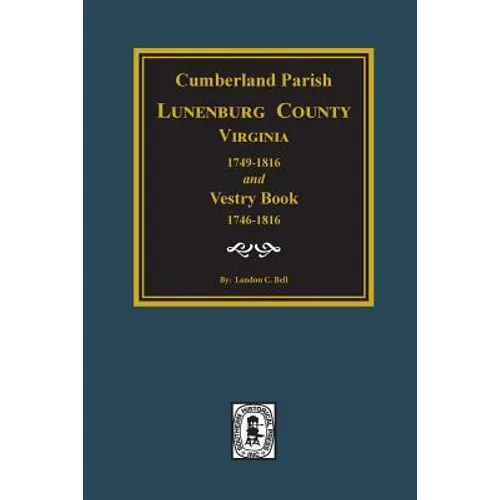 Cumberland Parish, Luneneburg County, Virginia 1749-1816 and Vestry Book 1746-1816.