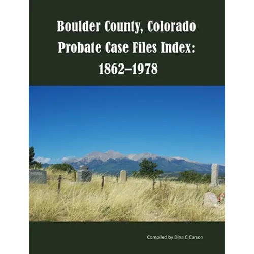 Boulder County, Colorado Probate Case Files Index: 1862-1978