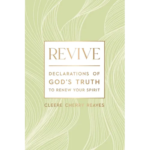 Revive: Declarations of God's Truth to Renew Your Spirit - A 52-Week Devotional for Women
