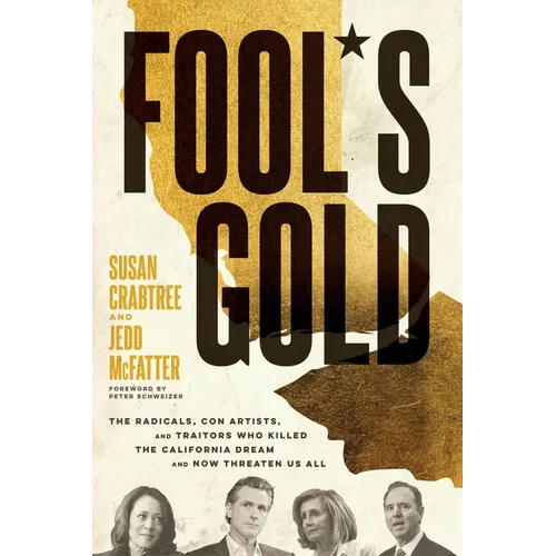 Fool's Gold: The Radicals, Con Artists, and Traitors Who Killed the California Dream and Now Threaten Us All