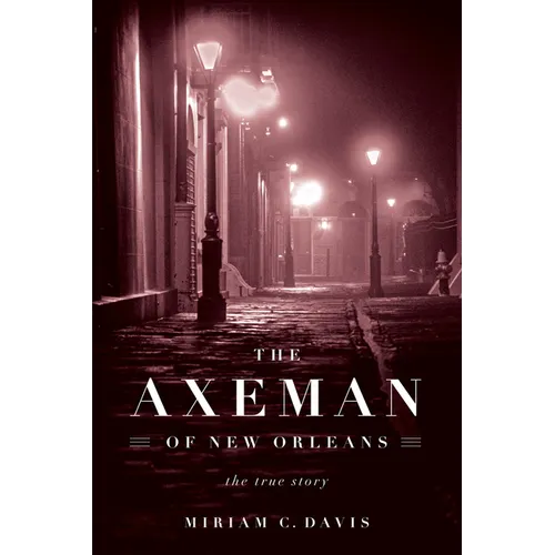 The Axeman of New Orleans: The True Story
