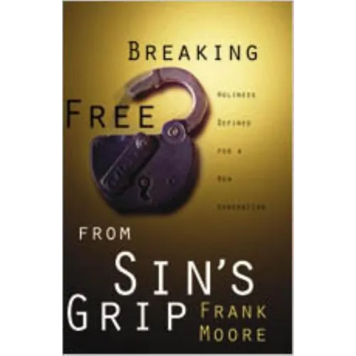 Breaking Free from Sin's Grip: Holiness Defined for a New Generation