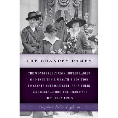 The Grandes Dames: The wonderfully uninhibited ladies who used their wealth & position to create American culture in their own images-from the Gilded - Paperback