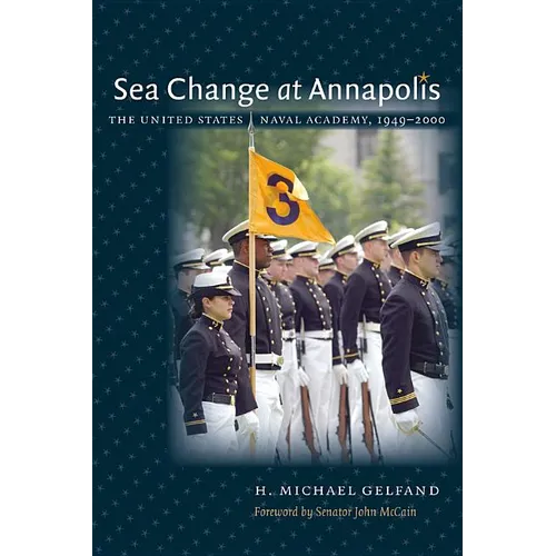 Sea Change at Annapolis: The United States Naval Academy, 1949-2000
