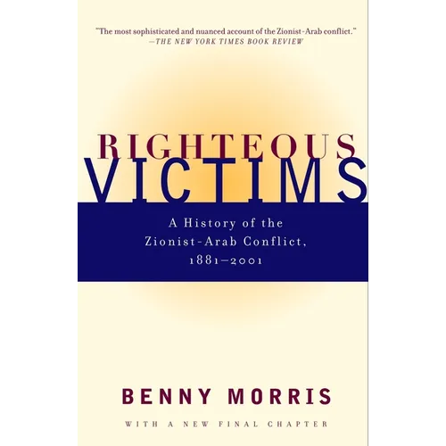 Righteous Victims: A History of the Zionist-Arab Conflict, 1881-2001