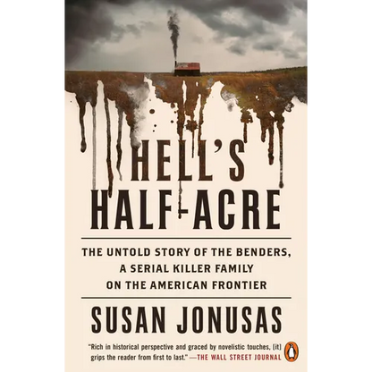 Hell's Half-Acre: The Untold Story of the Benders, a Serial Killer Family on the American Frontier