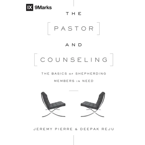 The Pastor and Counseling: The Basics of Shepherding Members in Need