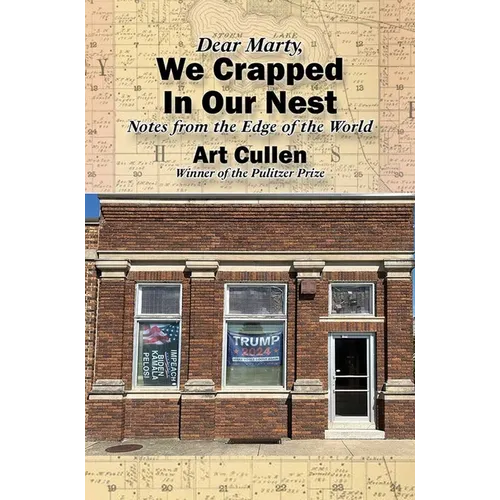 Dear Marty, We Crapped in Our Nest: Notes from the Edge of the World