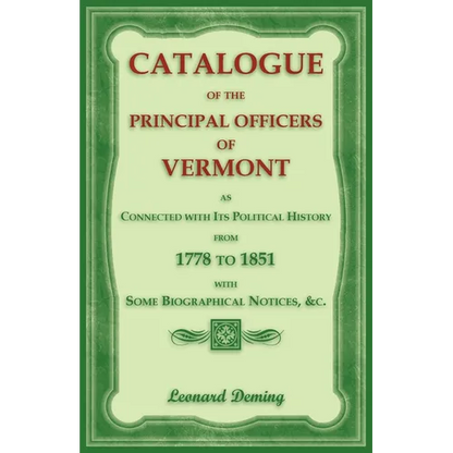 Catalogue of the Principal Officers of Vermont, as Connected with its Political History, from 1778 to 1851, with some Biographical Notices