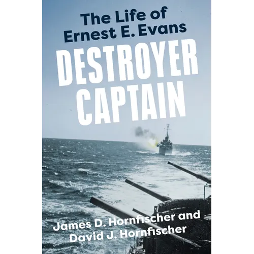 Destroyer Captain: The Life of Ernest E. Evans