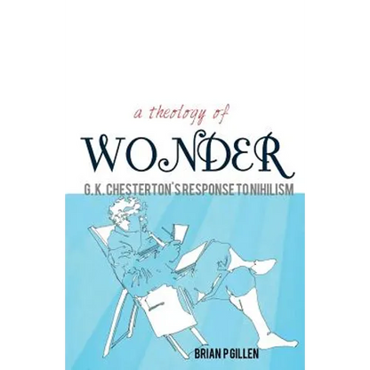 A Theology of Wonder. G. K. Chesterton's Response to Nihilism