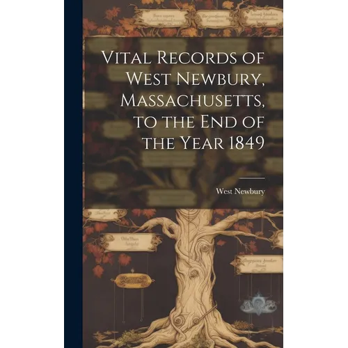 Vital Records of West Newbury, Massachusetts, to the End of the Year 1849