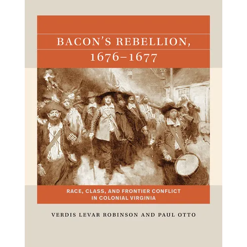 Bacon's Rebellion, 1676-1677: Race, Class, and Frontier Conflict in Colonial Virginia
