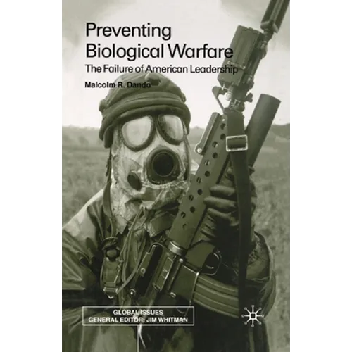 Preventing Biological Warfare: The Failure of American Leadership