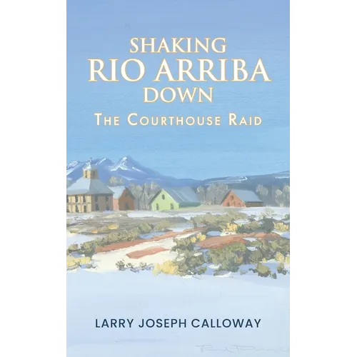 Shaking Rio Arriba Down: The Courthouse Raid